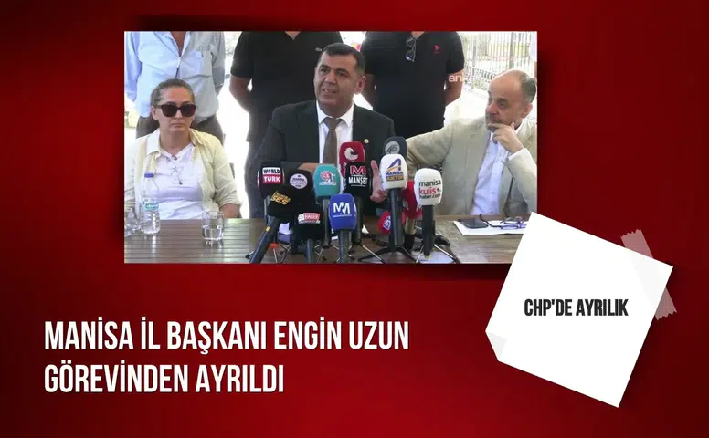 CHP'de ayrılık: Manisa İl Başkanı Engin Uzun görevinden ayrıldı