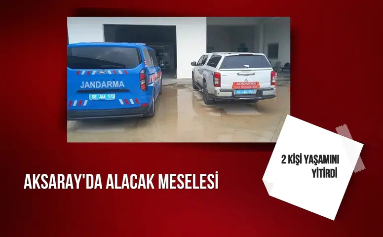 Aksaray'da alacak meselesi: 2 kişi yaşamını yitirdi