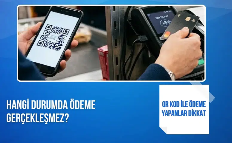 QR kod ile ödeme yapanlar dikkat: Hangi durumda ödeme gerçekleşmez?