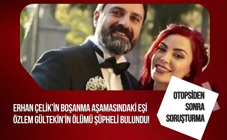 Özlem Gültekin’in ölümü şüpheli bulundu: Otopsi yapıldı, soruşturma başlatıldı