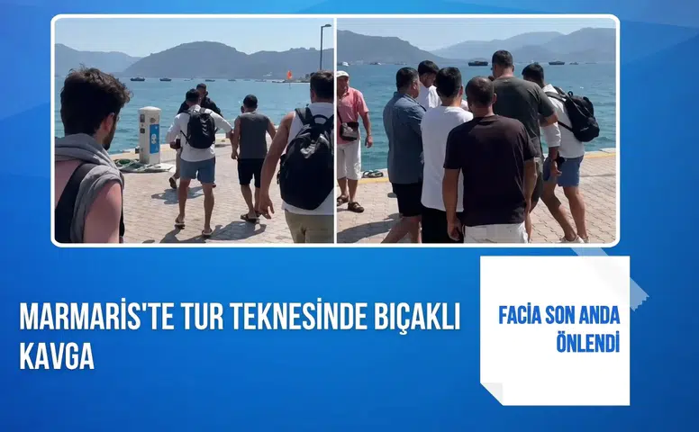 Marmaris'te tur teknesinde bıçaklı kavga: Facia son anda önlendi