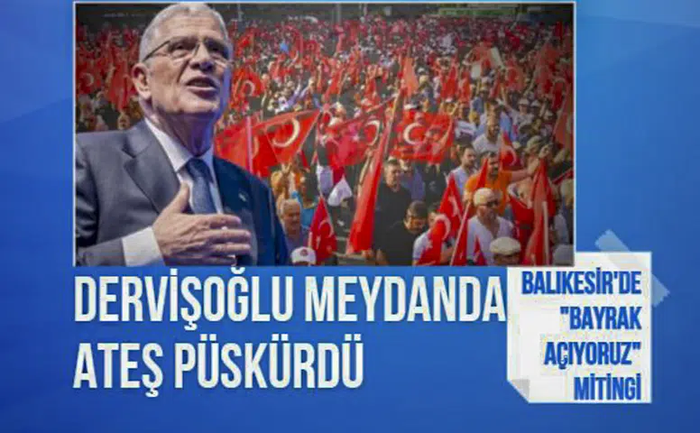 İYİ Parti'den Balıkesir'de "Bayrak Açıyoruz" mitingi: Dervişoğlu'ndan dikkat çeken sözler