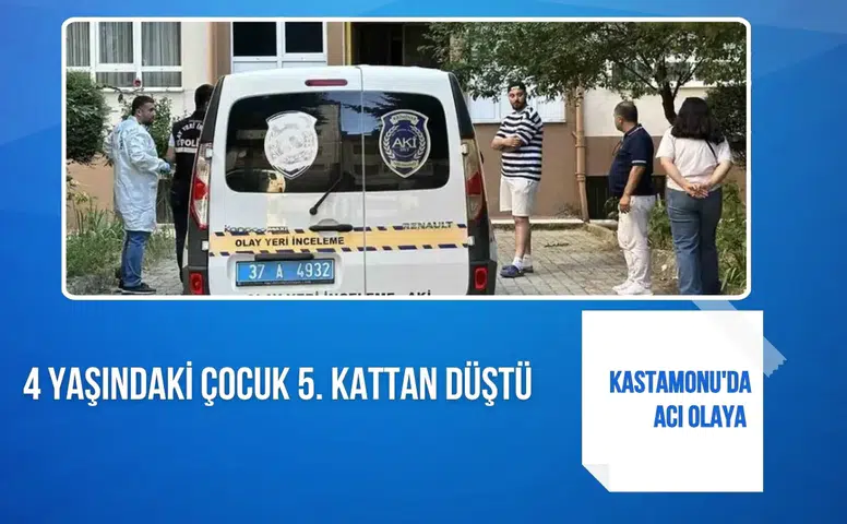 Kastamonu'da acı olay: 4 yaşındaki çocuk 5. kattan düştü