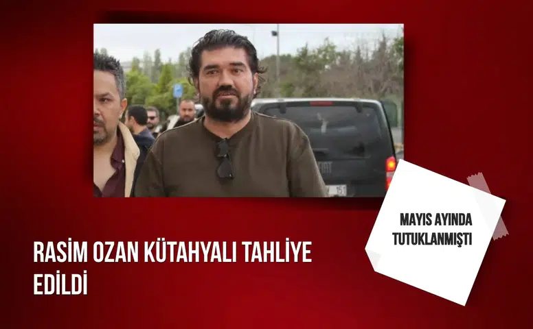 Rasim Ozan Kütahyalı tahliye edildi: Mayıs ayında tutuklanmıştı