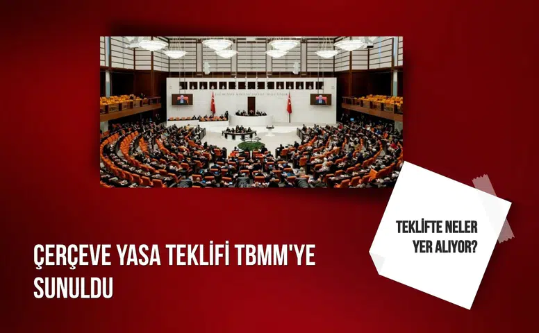 Çerçeve yasa teklifi TBMM'ye sunuldu: Teklifte neler yer alıyor?