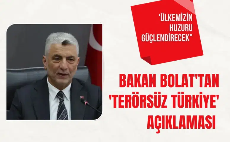 Bakan Bolat'tan 'Terörsüz Türkiye' açıklaması: 'Ülkemizin huzuru daha da güçlendirecek"