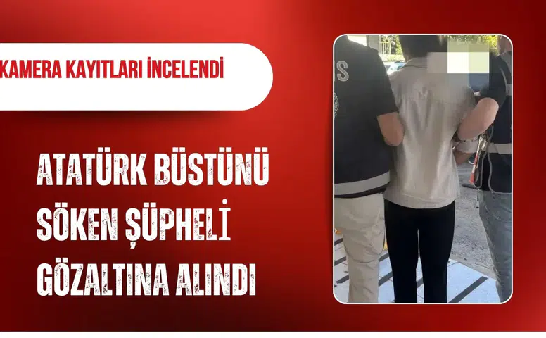 Muğla'da Atatürk büstünü söken şüpheli gözaltına alındı