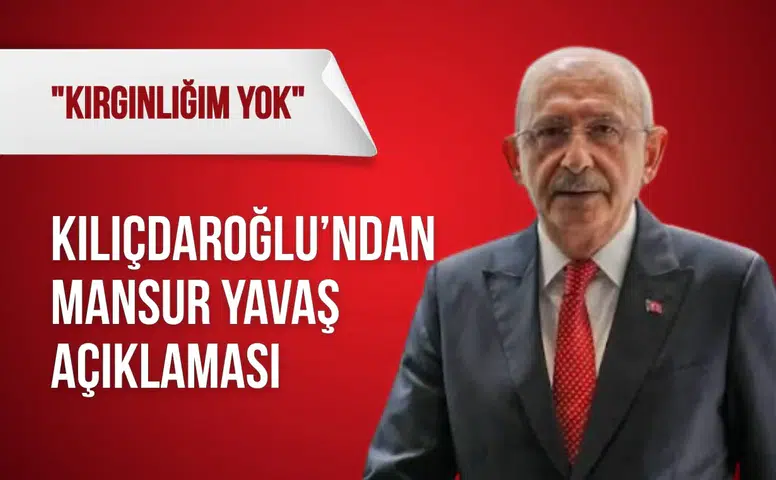 Kılıçdaroğlu’ndan Mansur Yavaş açıklaması: "Kırgınlığım yok"
