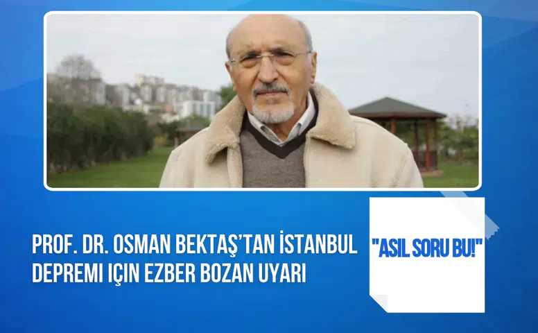 Prof. Dr. Osman Bektaş'tan İstanbul depremi uyarısı: “Asıl soru hangi frekansta ve ne kadar süre sallanacak?”