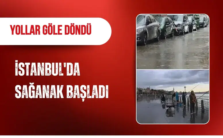 İstanbul'da sağanak başladı: Yollar göle döndü