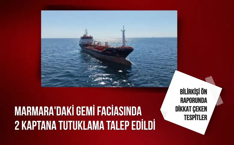 Marmara'daki gemi faciasında 2 kaptana tutuklama talep edildi