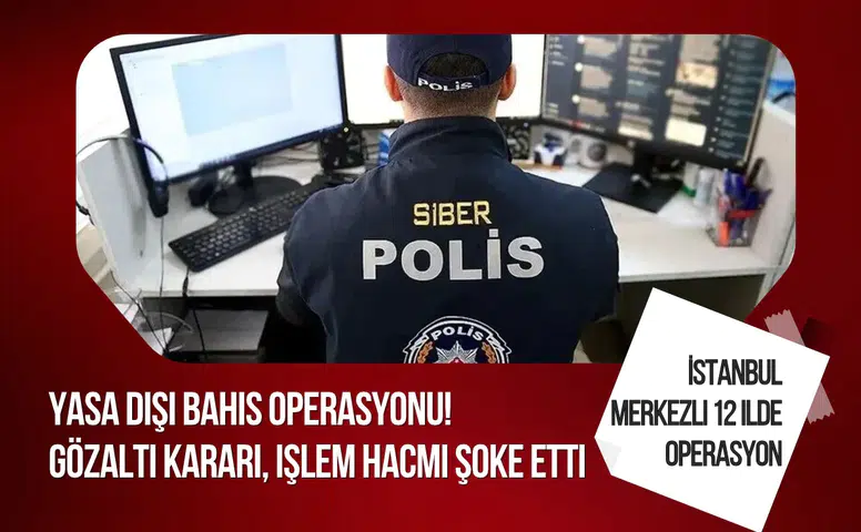İstanbul merkezli 12 ilde yasa dışı bahis operasyonu: 30 şüpheli hakkında gözaltı kararı