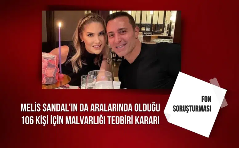 Fon soruşturması: Mustafa Sandal'ın eşi Melis Sandal'ın da aralarında olduğu 106 kişi için malvarlığı tedbiri uygulanması talep edildi