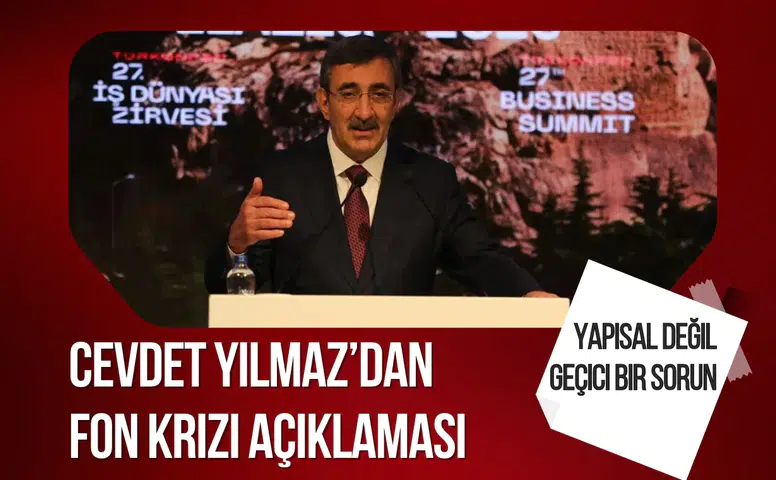 Cevdet Yılmaz’dan fon krizi açıklaması: Yapısal değil, geçici bir sorun