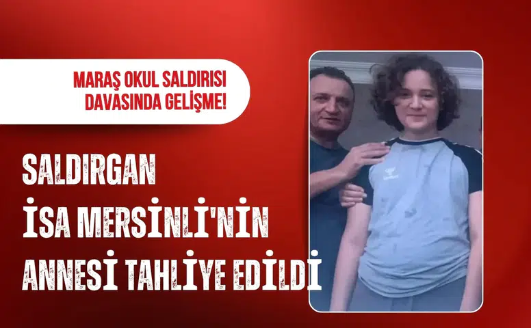 Kahramanmaraş'taki okul saldırısı davasında anne tahliye edildi