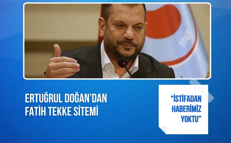 Ertuğrul Doğan’dan Fatih Tekke sitemi: “İstifadan haberimiz yoktu”
