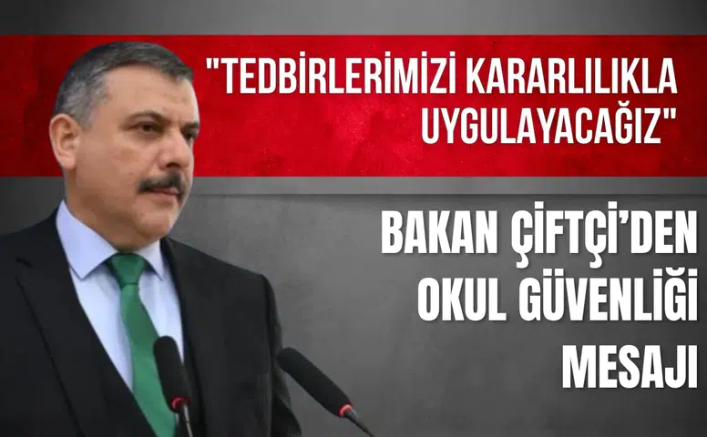 Bakan Çiftçi’den okul güvenliği mesajı: "Tedbirlerimizi kararlılıkla uygulayacağız"