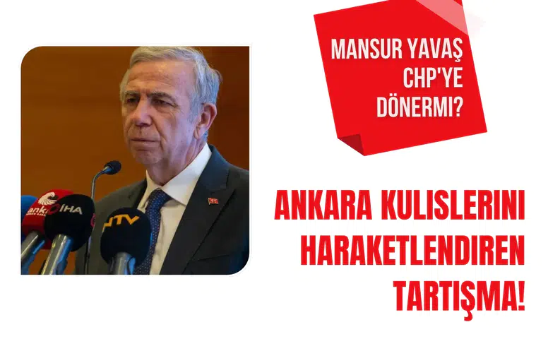 Ankara'da Sıcak Gelişmeler: Mansur Yavaş, CHP'ye Geri Mi Dönüyor?