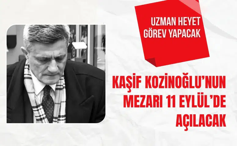 Kaşif Kozinoğlu’nun mezarı 11 Eylül’de açılacak: Uzman heyet görev yapacak