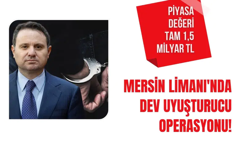 Mersin Limanı'nda dev uyuşturucu operasyonu! Piyasa değeri tam 1,5 milyar TL