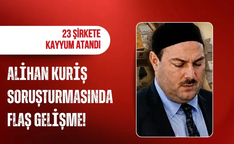 Alihan Kuriş soruşturmasında flaş gelişme! 23 şirkete kayyum atandı