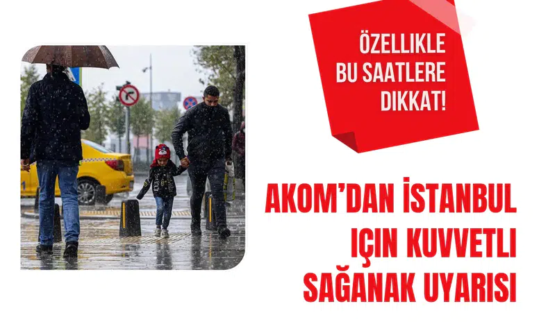 AKOM'dan İstanbul için kuvvetli sağanak uyarısı: Cuma günü yağış artacak