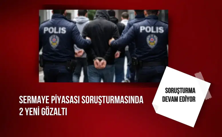 Sermaye piyasası soruşturmasında 2 yeni gözaltı