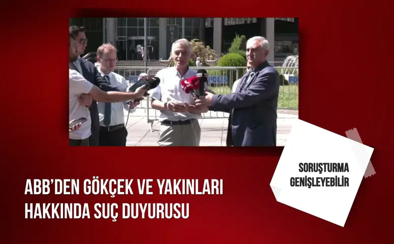 ABB’den Gökçek ve yakınları hakkında suç duyurusu: Soruşturma genişleyebilir