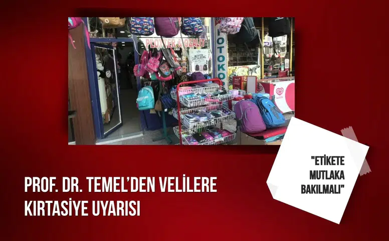 Prof. Dr. Temel’den velilere kırtasiye uyarısı: "Etikete mutlaka bakılmalı"
