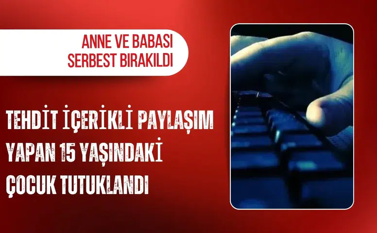 Tehdit içerikli paylaşım yapan 15 yaşındaki çocuk tutuklandı