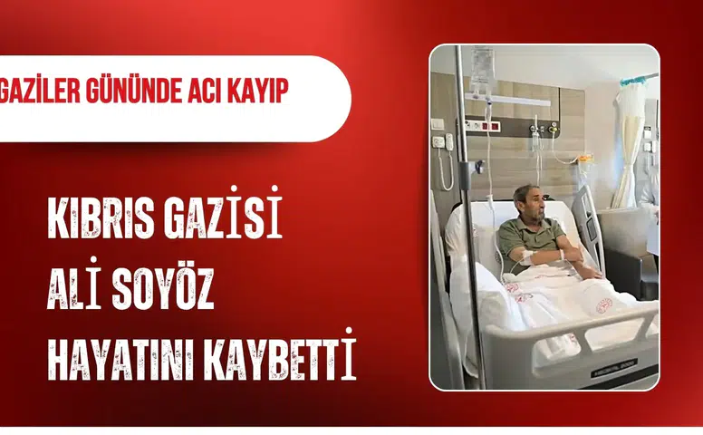 Kıbrıs Gazisi Ali Soyöz Gaziler Günü'nde hastanede hayatını kaybetti