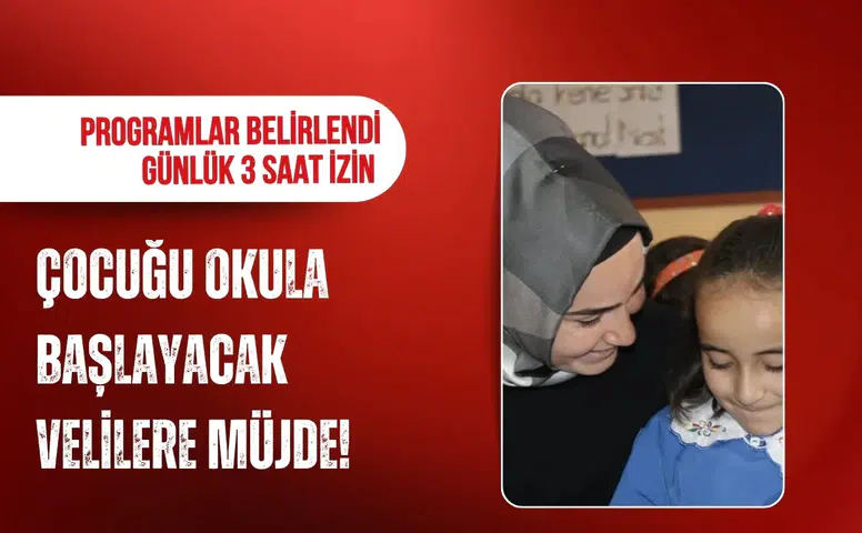 Çocuğu okula başlayacak velilere günlük 3 saat izin müjdesi!