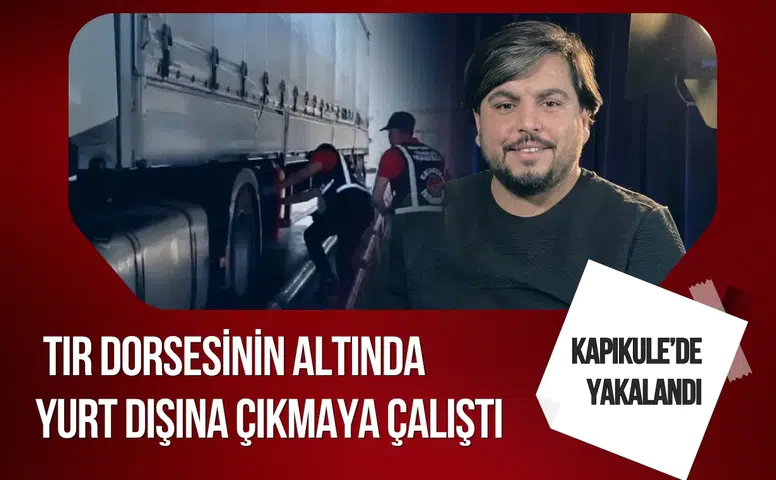 Arif Kocabıyık Kapıkule’de yakalandı: Tır dorsesinin altında yurt dışına çıkmaya çalıştı