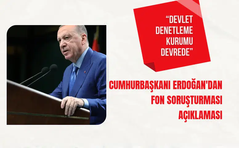 Cumhurbaşkanı Erdoğan'dan fon soruşturması açıklaması: "Devlet denetleme kurumu devrede"