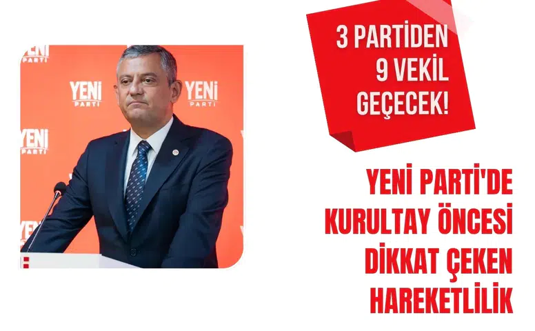 3 partiden 9 vekil geçecek! Yeni Parti'de kurultay öncesi dikkat çeken hareketlilik