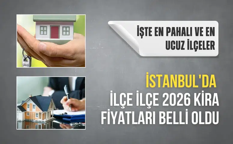 İstanbul'da ilçe ilçe 2026 kira fiyatları belli oldu: İşte en pahalı ve en ucuz ilçeler