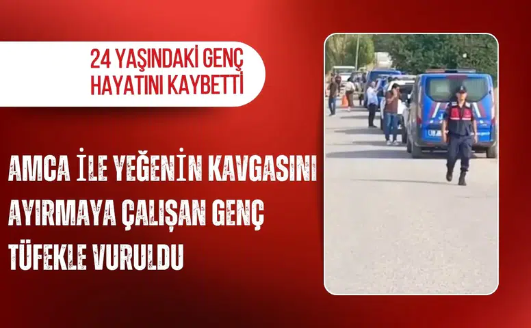 Amca ile yeğenin kavgasını ayırmaya çalışan genç tüfekle vuruldu