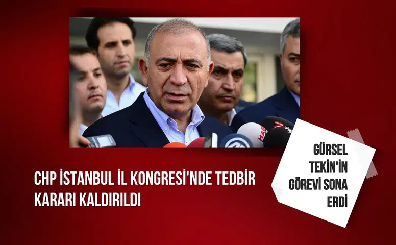 Gürsel Tekin'in görevi sona erdi: CHP İstanbul İl Kongresi'nde tedbir kararı kaldırıldı
