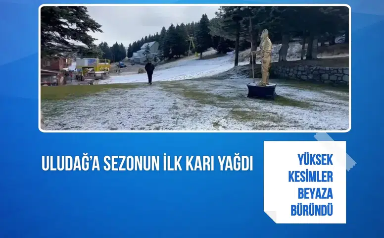 Uludağ’a sezonun ilk karı yağdı: Yüksek kesimler beyaza büründü