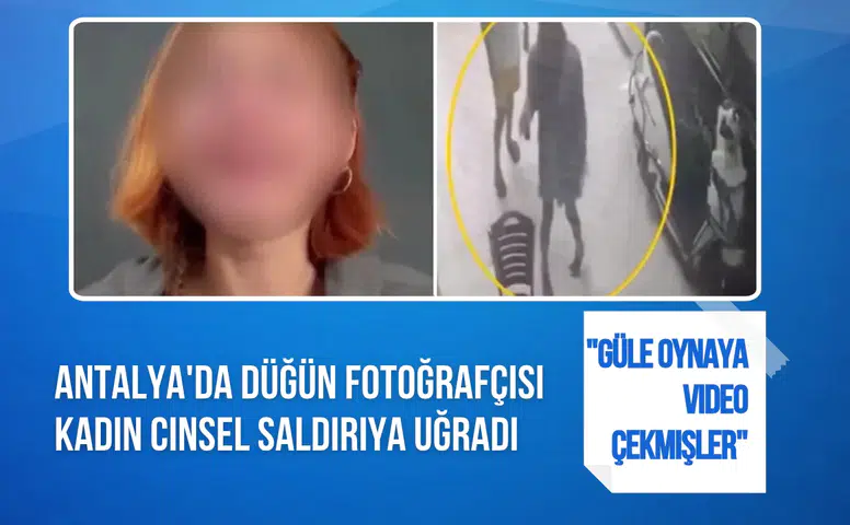 Antalya'da düğün fotoğrafçısı kadından cinsel saldırı şikâyeti: “Görüntülerimi çektiler”