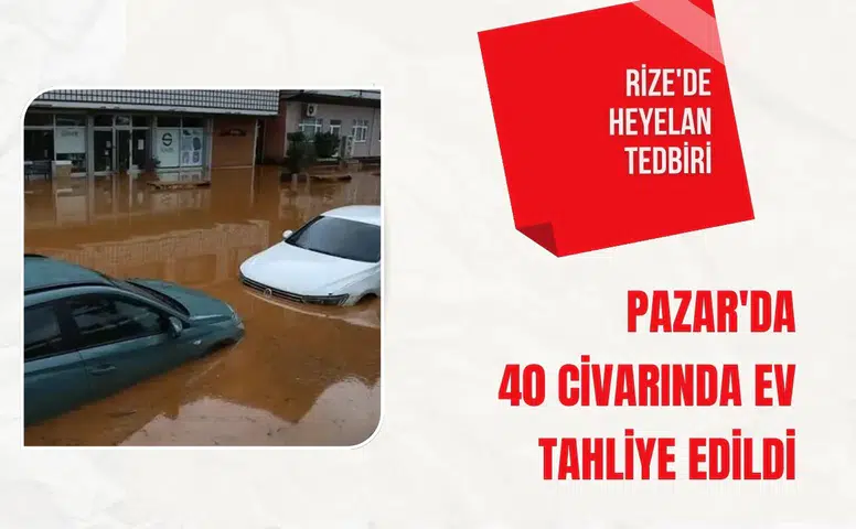 Rize'de heyelan tedbiri: Pazar'da 40 civarında ev tahliye edildi