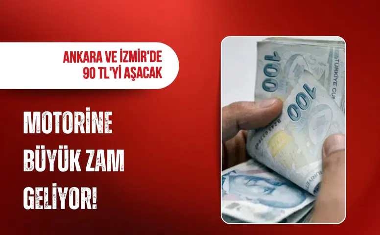 Motorine dev zam geliyor: Ankara ve İzmir'de litre fiyatı 90 TL'yi aşacak