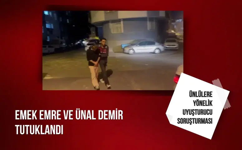 Ünlülere yönelik uyuşturucu soruşturması: Emek Emre ve Ünal Demir tutuklandı