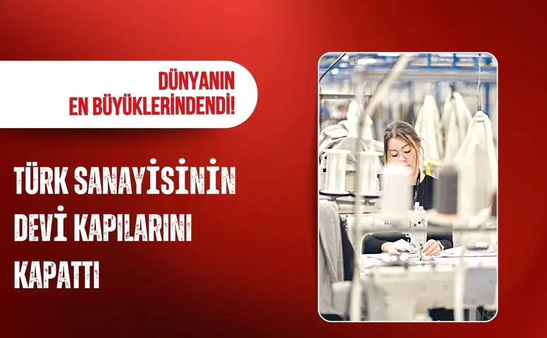 Dünyanın en büyüklerindendi! Türk sanayisinin devi kapılarını kapattı