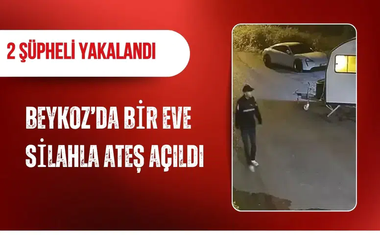 Beykoz’da bir eve silahla ateş açıldı: 2 şüpheli yakalandı