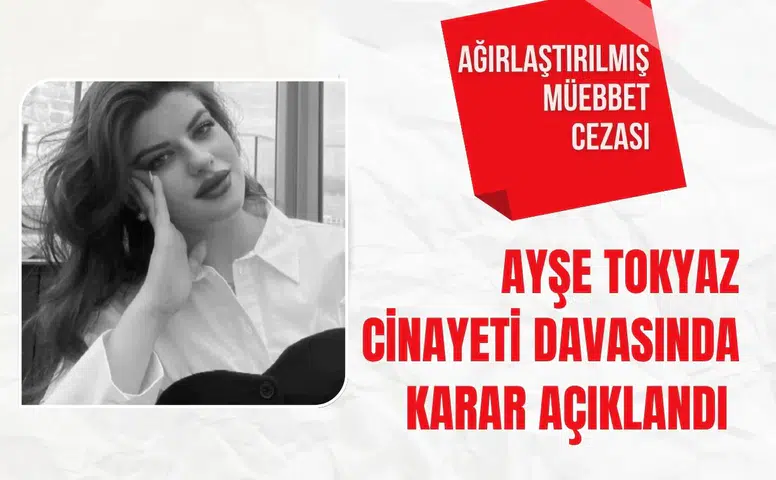 Ayşe Tokyaz cinayeti davasında karar açıklandı: Ağırlaştırılmış müebbet cezası