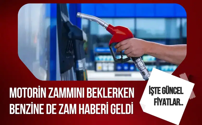 Benzin ve motorine zam geliyor: Yeni fiyatlar belli oldu