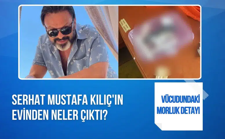 Serhat Mustafa Kılıç evinde ölü bulundu: Vücudundaki morluklar dikkat çekti
