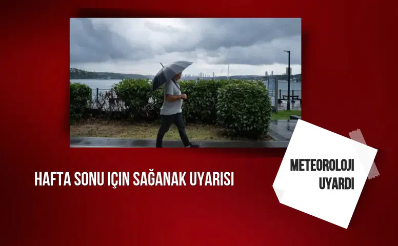 Meteoroloji uyardı: Hafta sonu sağanak yağış geri geliyor