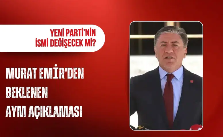 Yeni Parti'nin ismi değişecek mi? Murat Emir'den AYM açıklaması